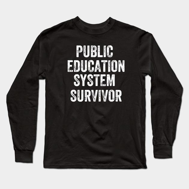 Public Education System Survivor Long Sleeve T-Shirt by Mojakolane